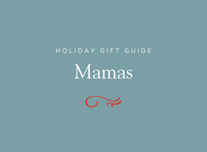 Briar's Holiday Gift Guide for Mamas