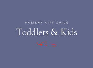 Briar's Holiday Gift Guide for Toddlers + Kids